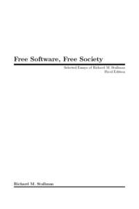 Free Software, Free Society Selected Essays of Richard M. Stallman Third Edition Richard M. Stallman