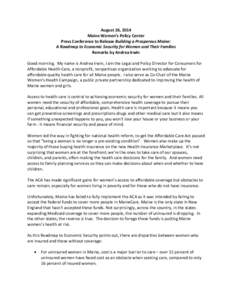 August 26, 2014 Maine Women’s Policy Center Press Conference to Release Building a Prosperous Maine: A Roadmap to Economic Security for Women and Their Families Remarks by Andrea Irwin Good morning. My name is Andrea I