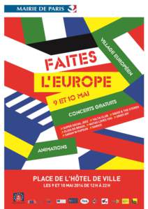 2  UNE GRANDE FÊTE EUROPÉENNE SUR LE PARVIS DE L’HÔTEL DE VILLE Paris fête l’Europe sur le parvis de l’Hôtel de Ville les vendredi 9 et samedi 10 maiUn événement gratuit et ouvert à tous.