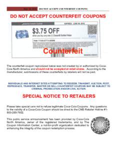 May 10, 2016 [DO NOT ACCEPT COUNTERFEIT COUPONS]  DO NOT ACCEPT COUNTERFEIT COUPONS The counterfeit coupon reproduced below was not created by or authorized by CocaCola North America and should not be accepted at retail 