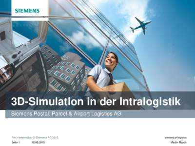 3D-Simulation in der Intralogistik Siemens Postal, Parcel & Airport Logistics AG Frei verwendbar © Siemens AG 2015 Seite 1