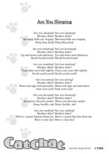 Are You Sleeping Are you sleeping? Are you sleeping? Brother John? Brother John? Morning bells are ringing. Morning bells are ringing. Ding ding dong! Ding ding dong! Are you brushing? Are you brushing?