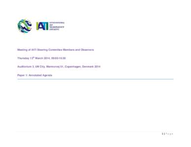 Meeting of IATI Steering Committee Members and Observers Thursday 13th March 2014, 09:00-16:30 Auditorium 3, UN City, Marmorvej 51, Copenhagen, Denmark 2014 Paper 1: Annotated Agenda  1|Page