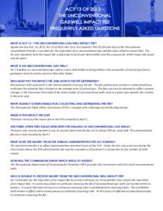 ACT 13 OF 2012 – THE UNCONVENTIONAL GAS WELL IMPACT FEE FREQUENTLY ASKED QUESTIONS WHAT IS ACT 13 – THE UNCONVENTIONAL GAS WELL IMPACT FEE? Signed into law Feb. 14, 2012, Act 13 of[removed]Act 13 or Act) amends Title 5