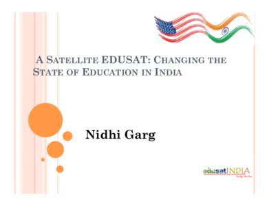 A SATELLITE EDUSAT: CHANGING THE STATE OF EDUCATION IN INDIA Nidhi Garg  INTRODUCTION