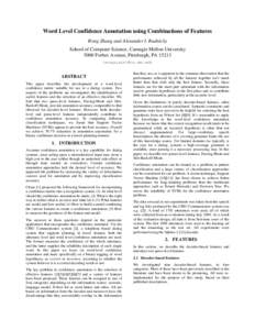 Word Level Confidence Annotation using Combinations of Features Rong Zhang and Alexander I. Rudnicky School of Computer Science, Carnegie Mellon University 5000 Forbes Avenue, Pittsburgh, PA 15213 {rongz,air}@cs.cmu.edu