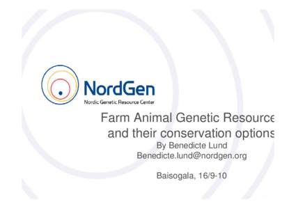 Farm Animal Genetic Resource and their conservation options By Benedicte Lund  Baisogala, 