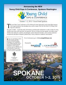 Announcing the NEW Young Child Expo & Conference, Spokane Washington T  his new West Coast Conference will be offering the same high quality and cutting edge sessions