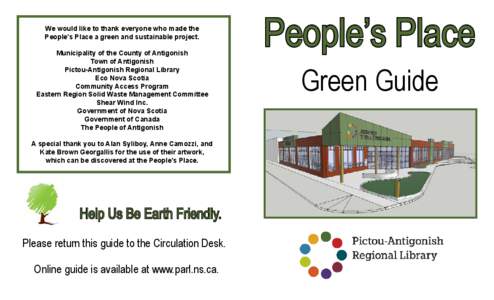 We would like to thank everyone who made the People’s Place a green and sustainable project. Municipality of the County of Antigonish Town of Antigonish Pictou-Antigonish Regional Library Eco Nova Scotia