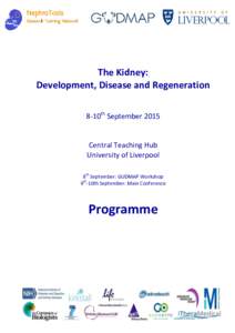 The Kidney: Development, Disease and Regeneration 8-10th September 2015 Central Teaching Hub University of Liverpool