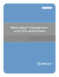 WHITE  PAPER VMware vSphere™ 4: Exchange Server® on NFS, iSCSI, and Fibre Channel