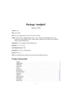 Package ‘sendplot’ January 8, 2010 Version 3.8.6 Date Jan 8, 2009 Title Tool for sending interactive plots with tool-tip content. Author Daniel P Gaile <dpgaile@buffalo.edu>, Lori A. Shepherd <las65@buffalo.edu>, Lar