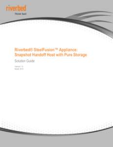 Riverbed® SteelFusion™ Appliance: Snapshot Handoff Host with Pure Storage Solution Guide Version 1.0 March 2015