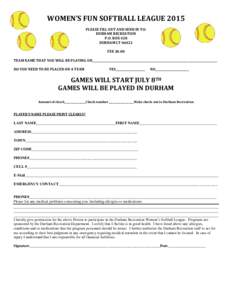 WOMEN’S FUN SOFTBALL LEAGUE 2015 PLEASE FILL OUT AND SEND IN TO: DURHAM RECREATION P.O. BOX 428 DURHAM CTFEE 30.00