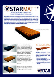 NON-POWERED ADJUSTABLE ZONED PRESSURE REDUCING MATTRES OVERLAY The StarMatt Overlay is a four section, therapeutic, air adjustable mattress overlay featuring 180 air cells per section for a total of 720 air cells through