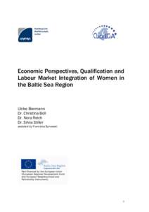 Economic Perspectives, Qualification and Labour Market Integration of Women in the Baltic Sea Region Ulrike Biermann Dr. Christina Boll