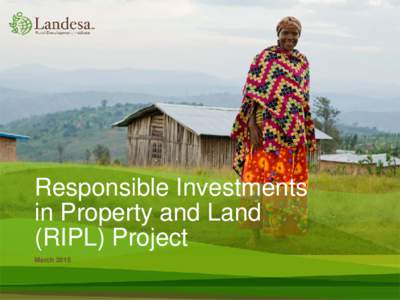 Responsible Investments in Property and Land (RIPL) Project March 2015  Overview of Presentation