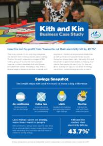 Kith and Kin Business Case Study How this not-for-profit from Townsville cut their electricity bill by 43.7%* Their story proves it’s not only big companies