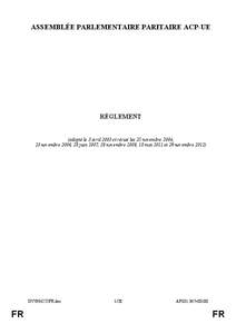 ASSEMBLÉE PARLEMENTAIRE PARITAIRE ACP-UE  RÈGLEMENT (adopté le 3 avril 2003 et révisé les 25 novembre 2004, 23 novembre 2006, 28 juin 2007, 28 novembre 2008, 18 mai 2011 et 29 novembre 2012)