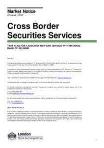 Market Notice 20 January 2013 Cross Border Securities Services TEST PLAN FOR LAUNCH OF NEW LINK SERVICE WITH NATIONAL