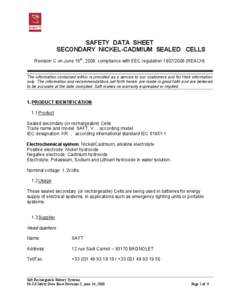 SAFETY DATA SHEET SECONDARY NICKEL-CADMIUM SEALED CELLS Revision C on June 16th, 2008: compliance with EEC regulation[removed]REACH) The information contained within is provided as a service to our customers and for t