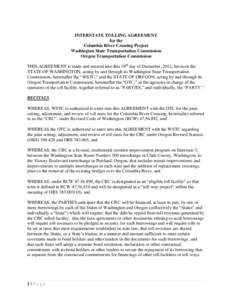 INTERSTATE TOLLING AGREEMENT for the Columbia River Crossing Project Washington State Transportation Commission Oregon Transportation Commission THIS AGREEMENT is made and entered into this 19th day of December, 2012, be