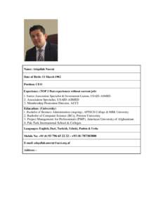 Name: Atiqullah Nusrat Date of Birth: 11 March 1982 Position: CEO Experience: (TOP 3 Past experiences without current job) 1. Senior Association Specialist & Government Liaison, USAID-ASMED