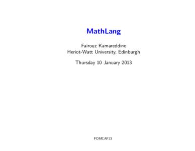 MathLang Fairouz Kamareddine Heriot-Watt University, Edinburgh Thursday 10 JanuaryFOMCAF13