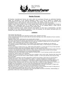 Banshee Warranty All Banshee manufactured frames and parts which are purchased through an authorized Banshee dealer are warranted, to the original registered owner, to be free of defects in material and workmanship for 2