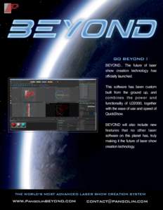 GO BEYOND ! BEYOND... The future of laser show creation technology has officially launched. This software has been custom built from the ground up, and