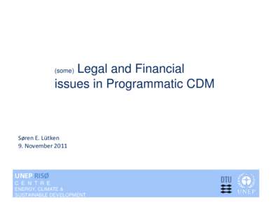 Legal and Financial issues in Programmatic CDM (some)  Søren E. Lütken