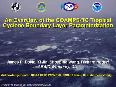 1  An Overview of the COAMPS-TC Tropical Cyclone Boundary Layer Parameterization  James D. Doyle, Yi Jin, Shouping Wang, Richard Hodur1
