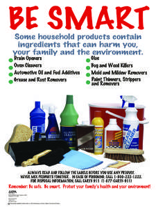 BE SMART Some household products contain ingredients that can harm you, your family and the environment. Drain Openers Oven Cleaners