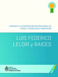 PREMIOS A LA COOPERACIÓN INTERNACIONAL EN CIENCIA, TECNOLOGÍA E INNOVACIÓN LUIS FEDERICO LELOIR y RAICES