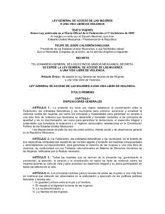 LEY GENERAL DE ACCESO DE LAS MUJERES A UNA VIDA LIBRE DE VIOLENCIA TEXTO VIGENTE Nueva Ley publicada en el Diario Oficial de la Federación el 1º de febrero de 2007 Al margen un sello con el Escudo Nacional, que dice: E