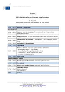 AGENDA EDPS-EAG Workshop on Ethics and Data Protection 31 May 2016 Venue: EDPS, Ground floor room, Montoyer 30, 1047 Brussels  09:00 – 09:30