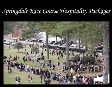 Springdale Race Course Hospitality Packages  Springdale Race Course Special Event Planning List of caterers familiar with Springdale Race Course (Carolina Cup/ Colonial Cup Race Days) and the National Steeplechase Museu
