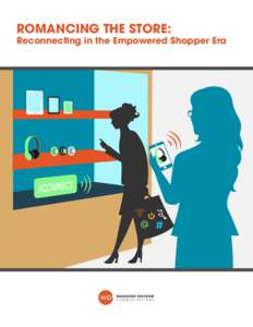 ROMANCING THE STORE:  Reconnecting in the Empowered Shopper Era OVERVIEW For millions of women, shopping provides a welcome escape from pressures of modern family and