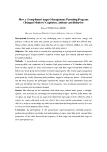 How a Group-based Anger-Management Parenting Program Changed Mothers’ Cognition, Attitude and Behavior Hiromi TOBE & Yoko EMORI Maternity Nursing and Midwifery, Faculty of Medicine, University of Tsukuba.  Background: 