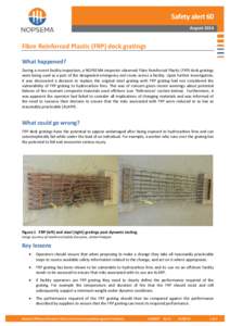 Safety alert 60 August 2014 Fibre Reinforced Plastic (FRP) deck gratings What happened? During a recent facility inspection, a NOPSEMA inspector observed Fibre Reinforced Plastic (FRP) deck gratings