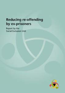 Reducing re-offending by ex-prisoners Report by the Social Exclusion Unit  Reducing re-offending