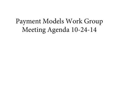 Payment Models Work Group Meeting Agenda[removed] VT Health Care Innovation Project Payment Models Work Group Meeting Agenda Friday, October 24, [removed]:30 AM – 12:00 PM.