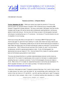 FOR IMMEDIATE RELEASE Television and Online – A Peaceful Alliance Toronto: September 30, 2010 –– While some reports have implied the downfall of TV due to the Internet’s growth, the Television Bureau of Canada’