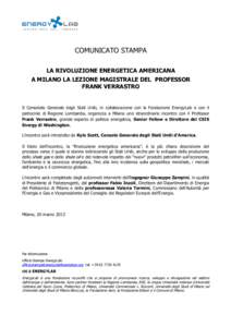 COMUNICATO STAMPA LA RIVOLUZIONE ENERGETICA AMERICANA A MILANO LA LEZIONE MAGISTRALE DEL PROFESSOR FRANK VERRASTRO  Il Consolato Generale degli Stati Uniti, in collaborazione con la Fondazione EnergyLab e con il