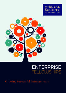 ENTERPRISE FELLOWSHIPS Growing Successful Entrepreneurs Apply, view case study videos and learn more at www.royalsoced.org.uk/enterprisefellowships