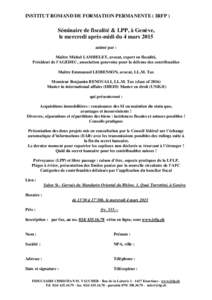INSTITUT ROMAND DE FORMATION PERMANENTE ( IRFP )  Séminaire de fiscalité & LPP, à Genève, le mercredi après-midi du 4 mars 2015 animé par : Maître Michel LAMBELET, avocat, expert en fiscalité,