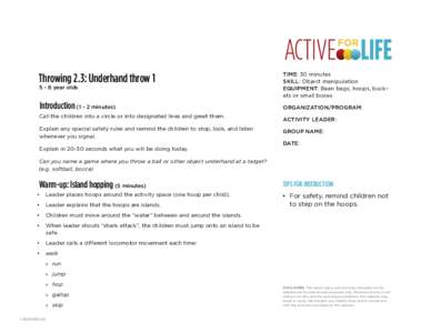 Throwing 2.3: Underhand throw[removed]year olds TIME: 30 minutes SKILL: Object manipulation EQUIPMENT: Bean bags, hoops, buckets or small boxes