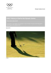 Olympic Studies Centre  GOLF: History of Golf at the Olympic Games Reference document Introduction, key stages and evolution in the number of events from this sport’s beginnings to the present time.