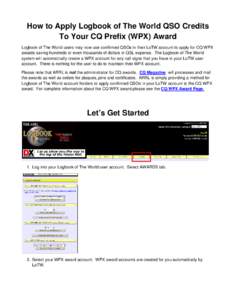 How to Apply Logbook of The World QSO Credits To Your CQ Prefix (WPX) Award Logbook of The World users may now use confirmed QSOs in their LoTW account to apply for CQ WPX awards saving hundreds or even thousands of doll