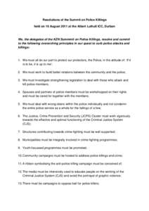 Resolutions of the Summit on Police Killings held on 16 August 2011 at the Albert Luthuli ICC, Durban We, the delegates of the KZN Summmit on Police Killings, resolve and commit to the following overarching principles in